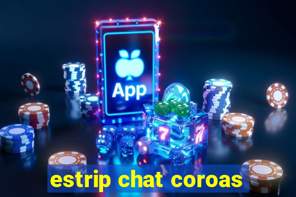 estrip chat coroas